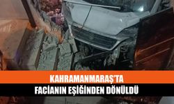 Kahramanmaraş’ta Facianın Eşiğinden Dönüldü