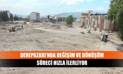 Derepazarı’nda değişim ve dönüşüm süreci hızla ilerliyor