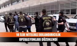 18 ilde nitelikli dolandırıcılık operasyonları düzenlendi