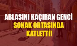 Ablasını Kaçıran Genci Sokak Ortasında Katletti!
