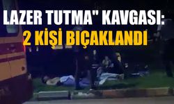 lazer tutma" kavgası: 2 kişi bıçaklandı