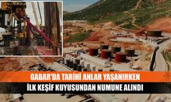 Gabar'da tarihi anlar yaşanırken ilk keşif kuyusundan numune alındı