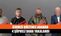 Kırmızı Bültenle Aranan 4 Şüpheli Daha Yakalandı
