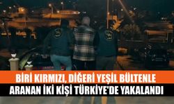 Biri Kırmızı, Diğeri Yeşil Bültenle Aranan İki Kişi Türkiye'de Yakalandı