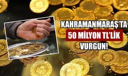 Kahramanmaraş’ta 50 Milyon TL’lik Vurgun!