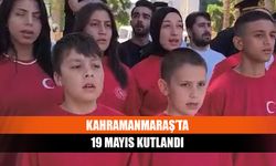 Kahramanmaraş’ta 19 Mayıs kutlandı