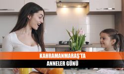 Kahramanmaraş’ta Anneler Günü