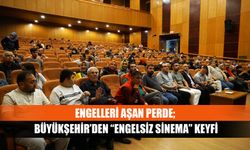 Engelleri Aşan Perde; Büyükşehir’den “Engelsiz Sinema” Keyfi