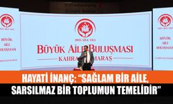 Hayati İnanç: “Sağlam Bir Aile, Sarsılmaz Bir Toplumun Temelidir”