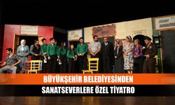 Büyükşehir Belediyesinden sanatseverlere özel tiyatro