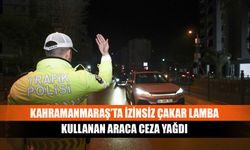 Kahramanmaraş’ta izinsiz çakar lamba kullanan araca ceza yağdı