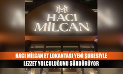 Hacı Milcan Et Lokantası yeni şubesiyle lezzet yolculuğunu sürdürüyor