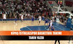 Kipaş İstiklalspor Basketbol Takımı tarih yazdı