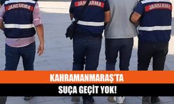 Kahramanmaraş’ta Suça Geçit Yok!