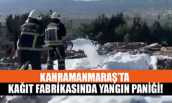 Kahramanmaraş’ta Kağıt Fabrikasında Yangın Paniği!