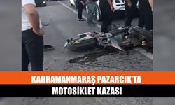 Kahramanmaraş Pazarcık’ta Motosiklet Kazası