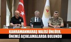 Kahramanmaraş Valisi Ünlüer, Önemli Açıklamalarda Bulundu