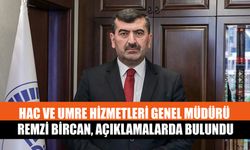 Hac ve Umre Hizmetleri Genel Müdürü Remzi Bircan, Açıklamalarda Bulundu