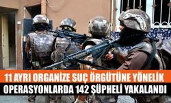 11 Ayrı Organize Suç Örgütüne Yönelik Operasyonlarda 142 Şüpheli Yakalandı