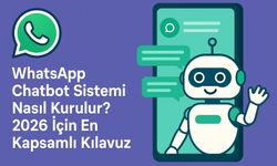 WhatsApp Chatbot Sistemi Nasıl Kurulur?