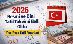 2026 RESMİ VE DİNİ TATİLLER TAKVİMİ: HANGİ GÜNLER TATİL?