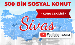CANLI| SİVAS 500 BİN SOSYAL KONUT HAK SAHİPLİĞİ BELİRLEME KURASI