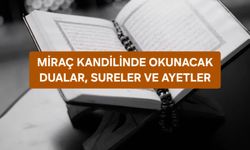 MİRAÇ KANDİLİNDE OKUNACAK DUALAR: HANGİ SURELER VE AYETLER OKUNUR?