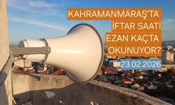 Kahramanmaraş 23 Şubat 2026 Pazartesi İftar Saati| Ezan Kaçta Okunacak?
