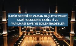 Kadir Gecesi Bugün Mü? Kadir Gecesi Ne Zaman Başlıyor 2026? İşte Yapılması Tavsiye Edilen İbadetler