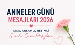 ANNELER GÜNÜ MESAJLARI 2026: KISA, ANLAMLI, RESİMLİ ANNELER GÜNÜ MESAJLARI