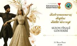 Kafkas Kültür Derneği'nden Kahramanmaraş'ta Sezon Finali Gösterisi!