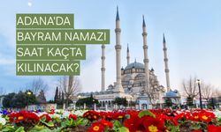Adana’da Bayram Namazı Saat Kaçta Kılınacak? İşte 2026 Kurban Bayramı Namaz Vakti