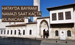 Hatay’da Bayram Namazı Saat Kaçta Kılınacak? İşte 2026 Kurban Bayramı Namaz Vakti