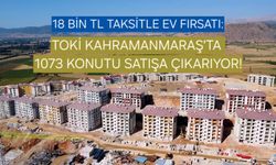 Kahramanmaraş’ta TOKİ’den Büyük Fırsat: 1073 Konut Kurasız Satışa Çıkıyor