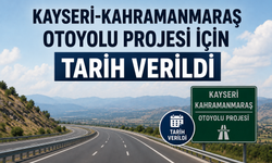 Kahramanmaraş - Kayseri Arası 2 Saate Düşüyor! Otoyol Projesinde Tarih Verildi