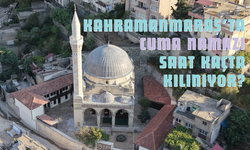Kahramanmaraş’ta Cuma Namazı Saat Kaçta Kılınıyor? 18 Eylül 2026 Diyanet Ezan Vakitleri