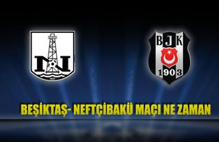Beşiktaş Neftçi Bakü maçı ne zaman?