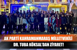 AK Parti Kahramanmaraş Milletvekili Dr. Tuba Köksal’dan Ziyaret!