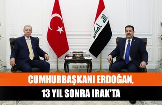 Cumhurbaşkanı Erdoğan, 13 yıl sonra Irak'ta