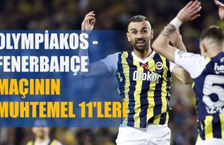 Olympiakos - Fenerbahçe maçının muhtemel 11'leri