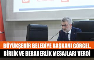 Büyükşehir Belediye Başkanı Görgel, birlik ve beraberlik mesajları verdi