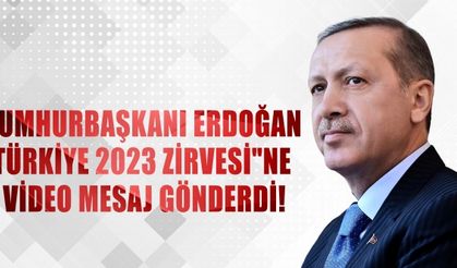 Cumhurbaşkanı Erdoğan Türkiye 2023 Zirvesi"ne Video Mesaj Gönderdi!