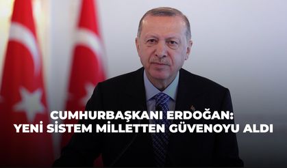 Cumhurbaşkanı Erdoğan: Yeni Sistem Milletten Güvenoyu Aldı
