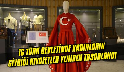 16 Türk devletinde kadınların giydiği kıyafetler yeniden tasarlandı