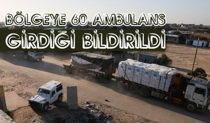 Aynı dönemde bölgeye 60 ambulansın girdiği bildirildi