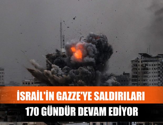İsrail'in Gazze'ye Saldırıları 170 Gündür Devam Ediyor