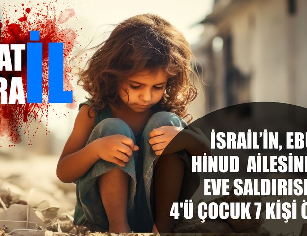 İsrail’in, Ebu El-Hinud Ailesine Ait Eve Saldırısında 4'ü Çocuk 7 Kişi Öldü