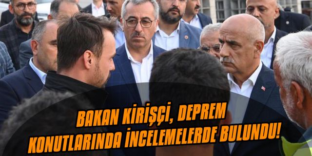 Bakan Kirişçi, deprem konutlarında incelemelerde bulundu!