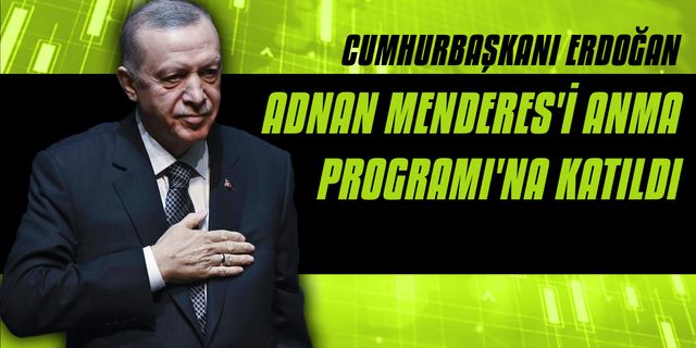 Cumhurbaşkanı Erdoğan, Adnan Menderes'i Anma Programı'na katıldı