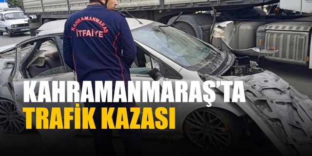 Kahramanmaraş'ta trafik kazası: 2 ölü, 2 yaralı